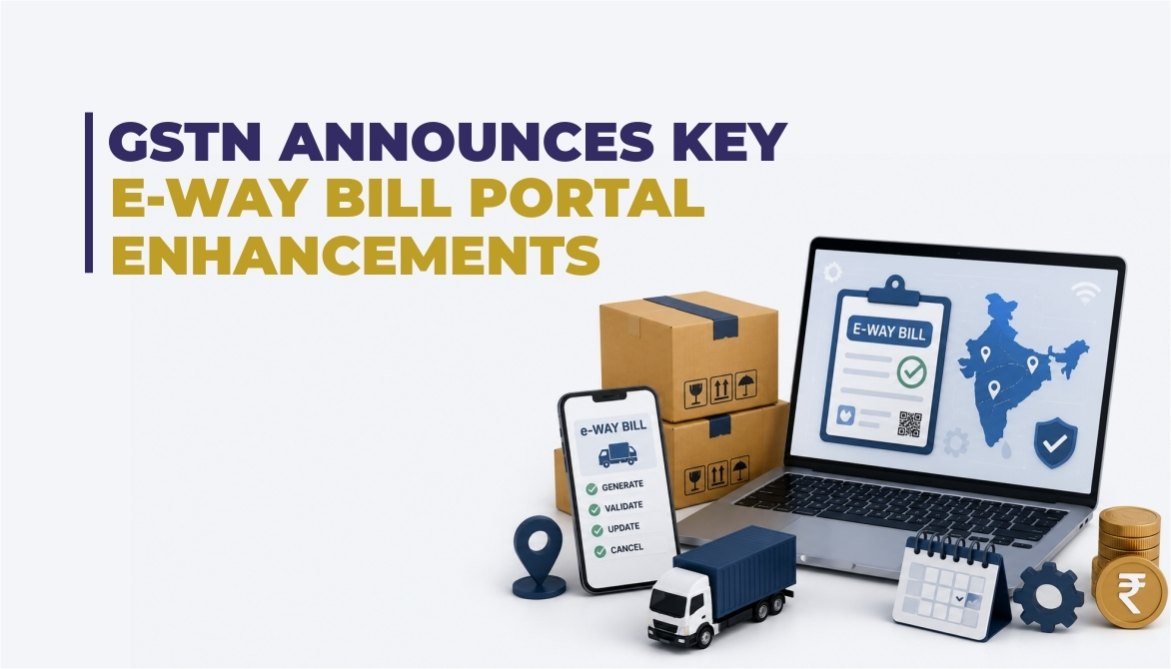 GSTN Announces Key e-Way Bill Portal Enhancements