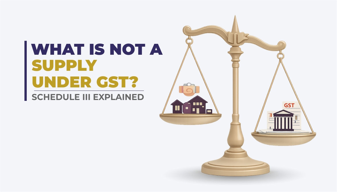 What Is Not a Supply Under GST? Schedule III Explained