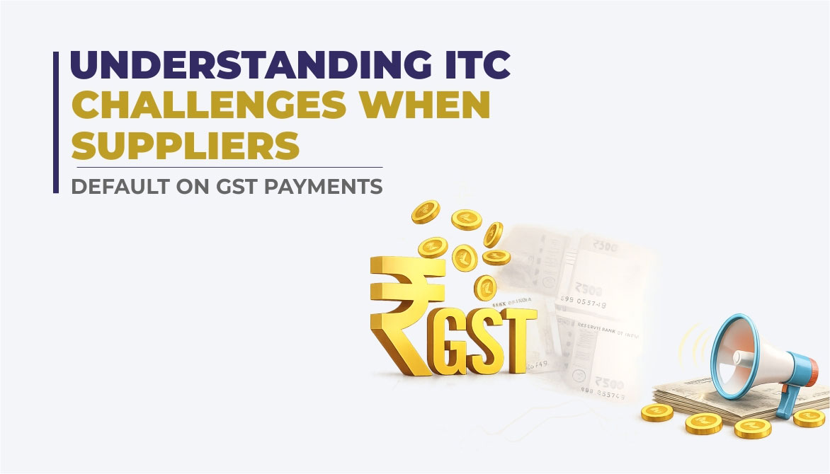 Understanding ITC Challenges When Suppliers Default on GST Payments