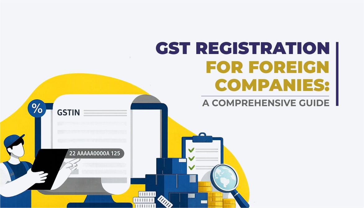 GST Registration for Foreign Companies: A Comprehensive Guide