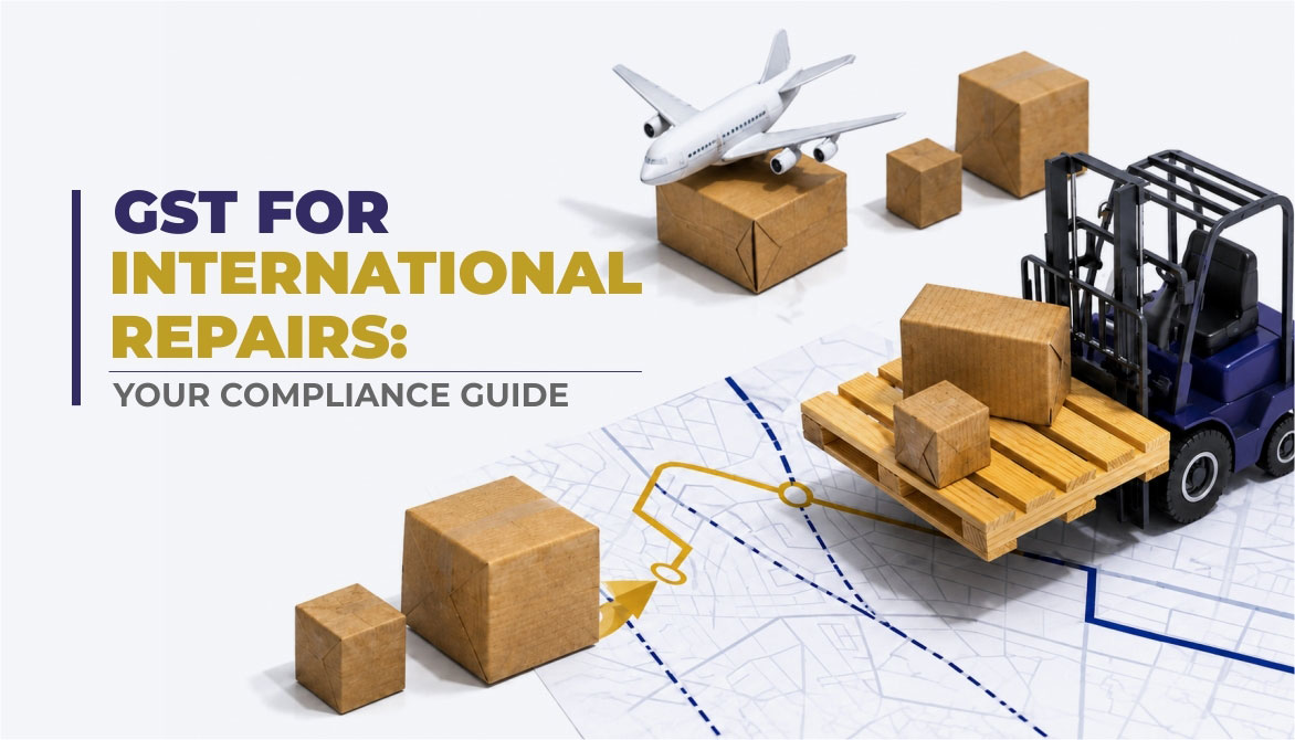 GST for International Repairs: Your Compliance Guide