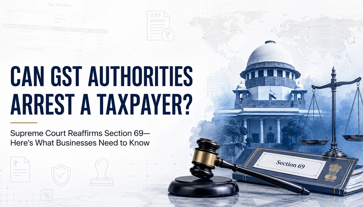 Supreme Court Reaffirms GST Arrest Powers Under Section 69: What the Rakesh Kumar Order Means